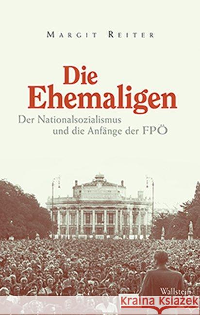 Die Ehemaligen : Der Nationalsozialismus und die Anfänge der FPÖ Reiter, Margit 9783835335158 Wallstein - książka