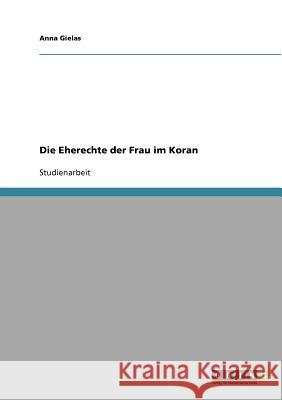 Die Eherechte der Frau im Koran Anna Gielas 9783638666404 Grin Verlag - książka