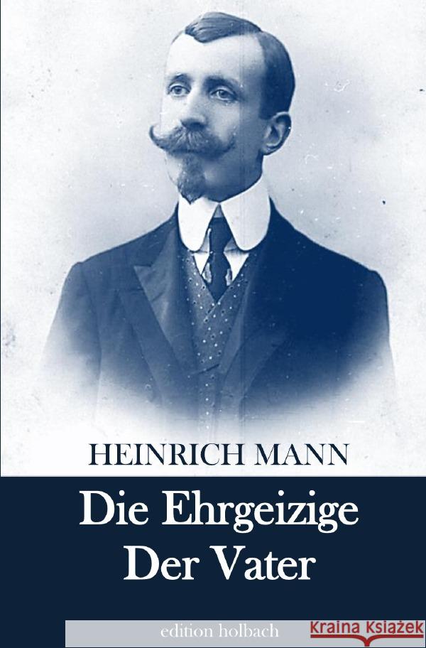 Die Ehrgeizige. Der Vater Mann, Heinrich 9783753142821 epubli - książka