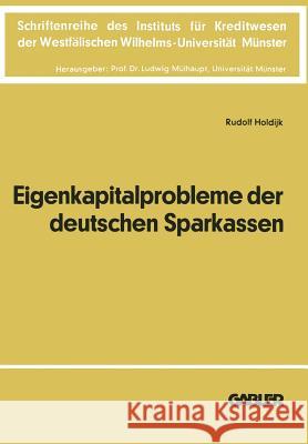 Die Eigenkapitalprobleme Der Deutschen Sparkassen: Kriterien Und Realisationsmöglichkeiten Einer Angemessenen Eigenkapitalausstattung Holdijk, Rudolf 9783663000778 Gabler Verlag - książka