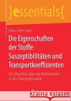 Die Eigenschaften Der Stoffe: Suszeptibilitäten Und Transportkoeffizienten: Ein Überblick Über Die Definitionen in Der Thermodynamik Stierstadt, Klaus 9783658290986 Springer Spektrum - książka