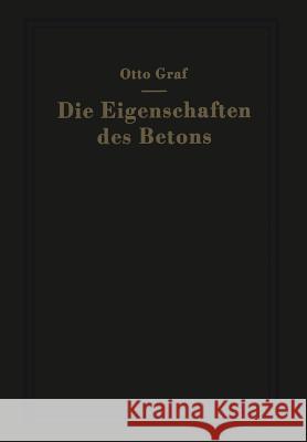 Die Eigenschaften Des Betons: Versuchsergebnisse Und Erfahrungen Zur Herstellung Und Beurteilung Des Betons Graf, Otto 9783642493867 Springer - książka