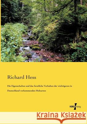 Die Eigenschaften und das forstliche Verhalten der wichtigeren in Deutschland vorkommenden Holzarten Richard Hess (McMaster Divinity College Canada) 9783737216203 Vero Verlag - książka