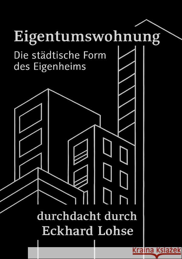 Die Eigentumswohnung Die städtische Alternative zum Eigenheim Lohse, Eckhard 9783819782176 epubli - książka