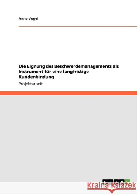 Die Eignung des Beschwerdemanagements als Instrument für eine langfristige Kundenbindung Vogel, Anne 9783640761463 Grin Verlag - książka