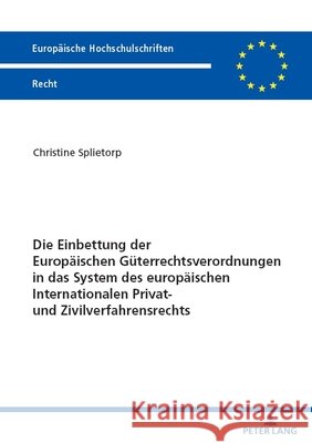 Die Einbettung der Europaeischen Gueterrechtsverordnungen in das System des europaeischen Internationalen Privat- und Zivilverfahrensrechts Christine Splietorp 9783631901663 Peter Lang Gmbh, Internationaler Verlag Der W - książka