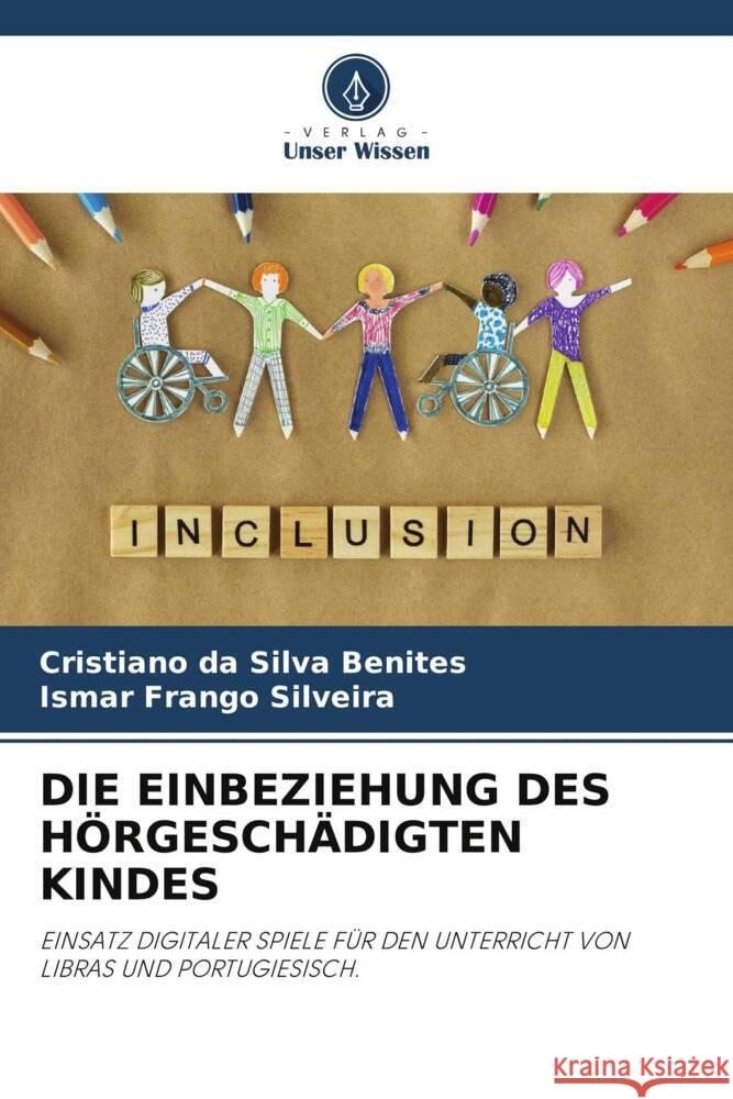 DIE EINBEZIEHUNG DES HÖRGESCHÄDIGTEN KINDES da Silva Benites, Cristiano, Frango Silveira, Ismar 9786205166857 Verlag Unser Wissen - książka