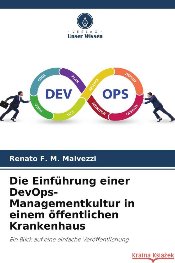 Die Einf?hrung einer DevOps-Managementkultur in einem ?ffentlichen Krankenhaus Renato F 9786207015573 Verlag Unser Wissen - książka