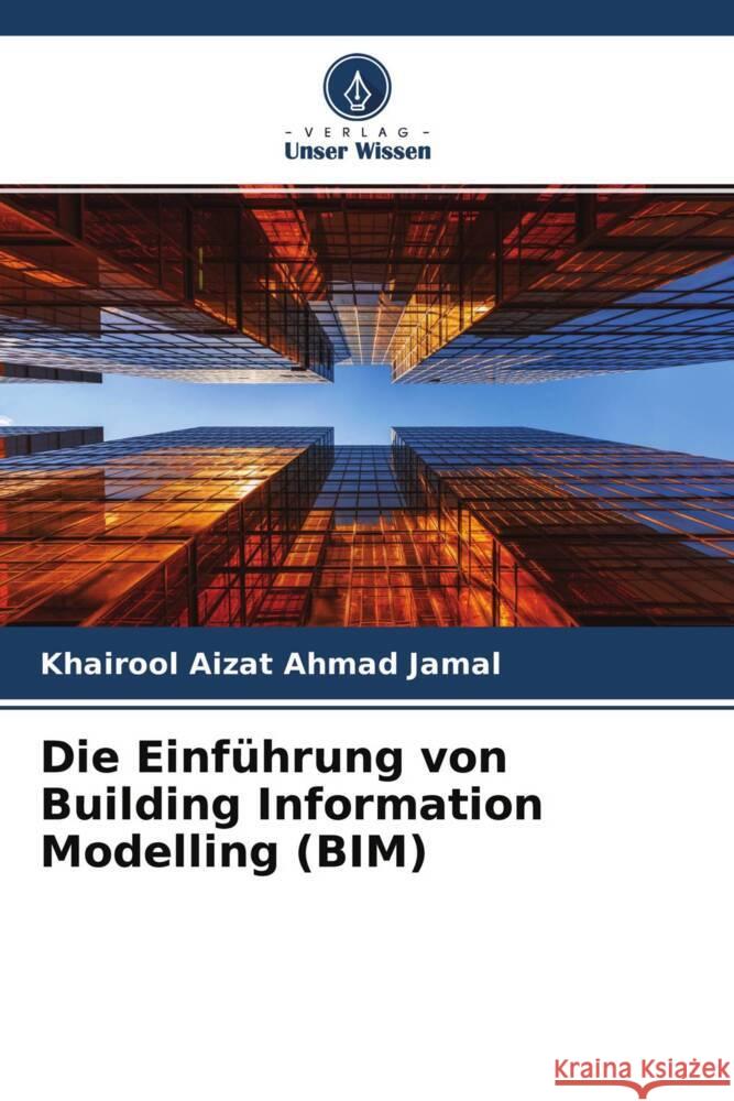 Die Einführung von Building Information Modelling (BIM) Ahmad Jamal, Khairool Aizat 9786204594293 Verlag Unser Wissen - książka