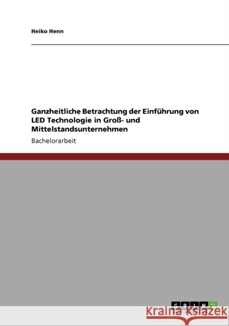 Die Einführung von LED-Technologie in Groß- und Mittelstandsunternehmen Henn, Heiko 9783640851362 Grin Verlag - książka