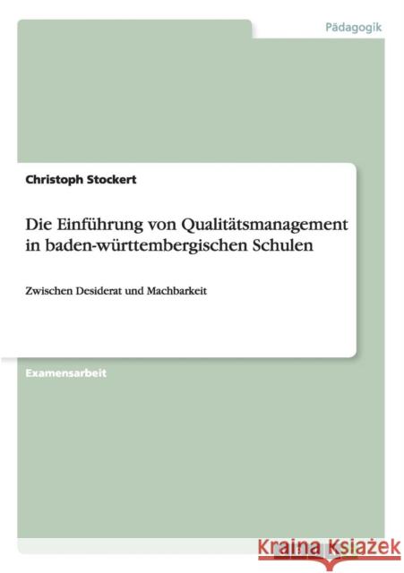 Die Einführung von Qualitätsmanagement in baden-württembergischen Schulen: Zwischen Desiderat und Machbarkeit Stockert, Christoph 9783656324430 Grin Verlag - książka