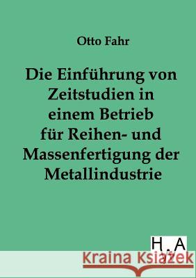 Die Einführung von Zeitstudien in einem Betrieb für Reihen- und Massenfertigung der Metallindustrie Fahr, Otto 9783863831028 Historisches Wirtschaftsarchiv - książka