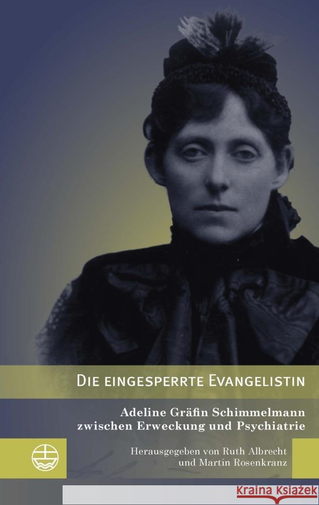 Die Eingesperrte Evangelistin: Adeline Grafin Schimmelmann Zwischen Erweckung Und Psychiatrie Ruth Albrecht Martin Rosenkranz 9783374077816 Evangelische Verlagsanstalt - książka
