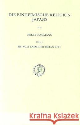 Die Einheimische Religion Japans. Bis Zum Ende Der Heian-Zeit Nelly Naumann 9789004085916 Brill Academic Publishers - książka