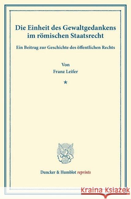 Die Einheit Des Gewaltgedankens Im Romischen Staatsrecht: Ein Beitrag Zur Geschichte Des Offentlichen Rechts Leifer, Franz 9783428165445 Duncker & Humblot - książka