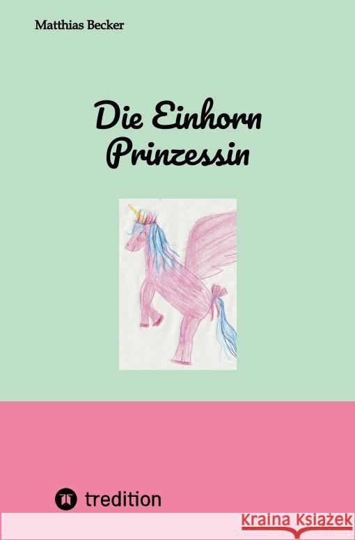 Die Einhorn Prinzessin Becker, Matthias 9783347792241 tredition - książka