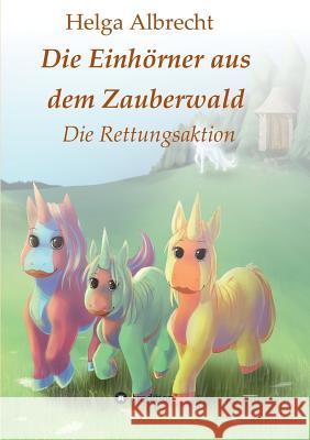 Die Einhörner aus dem Zauberwald Albrecht, Helga 9783743969483 Tredition Gmbh - książka