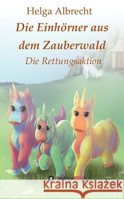 Die Einhörner aus dem Zauberwald Albrecht, Helga 9783743969490 Tredition Gmbh - książka