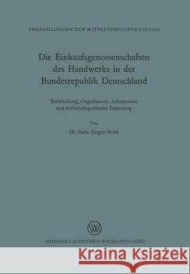 Die Einkaufsgenossenschaften Des Handwerks in Der Bundesrepublik Deutschland: Entwicklung, Organisation, Arbeitsweise Und Wirtschaftliche Bedeutung Hans-Jurgen Brink 9783663002512 Vs Verlag Fur Sozialwissenschaften - książka