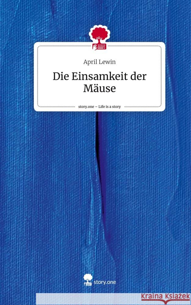 Die Einsamkeit der Mäuse. Life is a Story - story.one Lewin, April 9783711557902 story.one publishing - książka