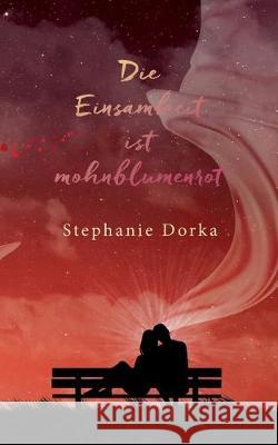 Die Einsamkeit ist mohnblumenrot Stephanie Dorka 9783749469161 Books on Demand - książka