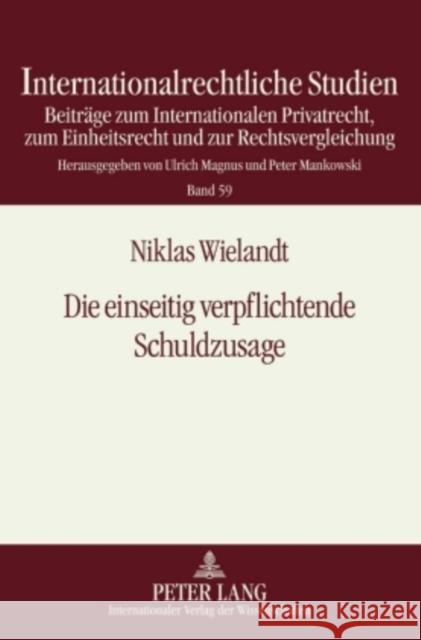 Die Einseitig Verpflichtende Schuldzusage: Eine Rechtsvergleichende Untersuchung Des Abstrakten, Kausalen Und Nicht Rechtsgeschaeftlichen Schuldanerke Magnus, Ulrich 9783631603178 Lang, Peter, Gmbh, Internationaler Verlag Der - książka