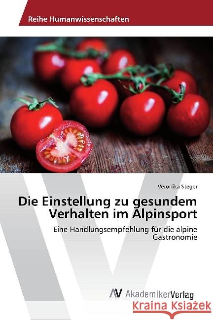 Die Einstellung zu gesundem Verhalten im Alpinsport : Eine Handlungsempfehlung für die alpine Gastronomie Steger, Veronika 9783639789270 AV Akademikerverlag - książka