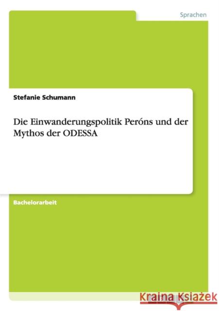 Die Einwanderungspolitik Peróns und der Mythos der ODESSA Schumann, Stefanie 9783640590841 Grin Verlag - książka