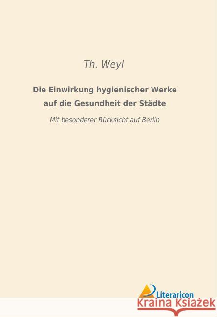 Die Einwirkung hygienischer Werke auf die Gesundheit der Städte : Mit besonderer Rücksicht auf Berlin Weyl, Th. 9783959134330 Literaricon - książka