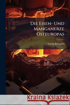 Die Eisen- Und Manganerze Osteuropas Georg Behaghel 9781144992611  - książka