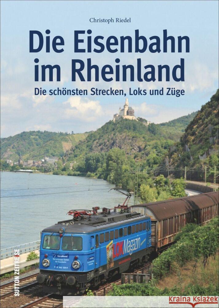 Die Eisenbahn im Rheinland Riedel, Christoph 9783963034718 Sutton - książka