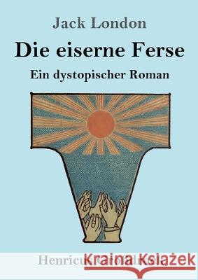 Die eiserne Ferse (Gro?druck): Ein dystopischer Roman Jack London 9783847854661 Henricus - książka