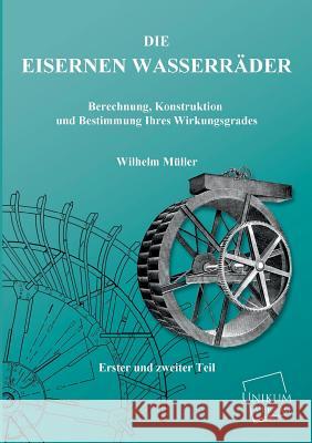 Die Eisernen Wasserrader Müller, Wilhelm 9783845702353 UNIKUM - książka