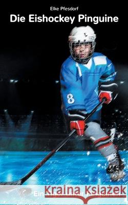 Die Eishockey Pinguine: Ein Tiger unter Pinguinen Pfesdorf, Elke 9783749483884 Books on Demand - książka