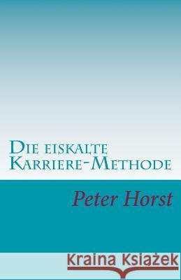 Die eiskalte Karriere-Methode: Cleverness - Charme - Chuzpe Horst, Peter 9783941717374 BC Ratgeber - książka