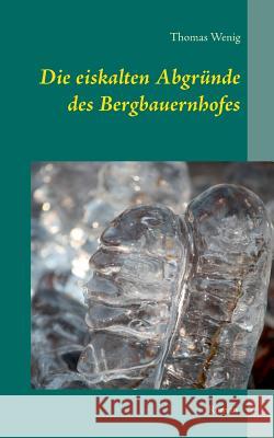 Die eiskalten Abgründe des Bergbauernhofes Thomas Wenig 9783743189072 Books on Demand - książka