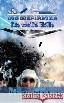 Die Eispiraten 2: Die weiße Hölle Bastian J Kurz, A Tupolewa 9783740786922 Twentysix - książka