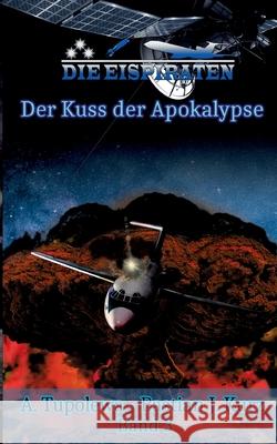 Die Eispiraten 3 Der Kuss der Apokalypse A Tupolewa, Bastian J Kurz 9783740787721 Twentysix - książka