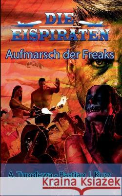 Die Eispiraten - Aufmarsch der Freaks Bastian J Kurz, A Tupolewa 9783740713324 Twentysix - książka