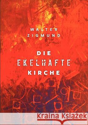Die ekelhafte Kirche Walter Zigmund 9783844836127 Books on Demand - książka