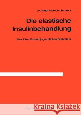 Die Elastische Insulinbehandlung: Eine Fibel für den jugendlichen Diabetiker A. Schaetz 9783540796473 Springer-Verlag Berlin and Heidelberg GmbH &  - książka