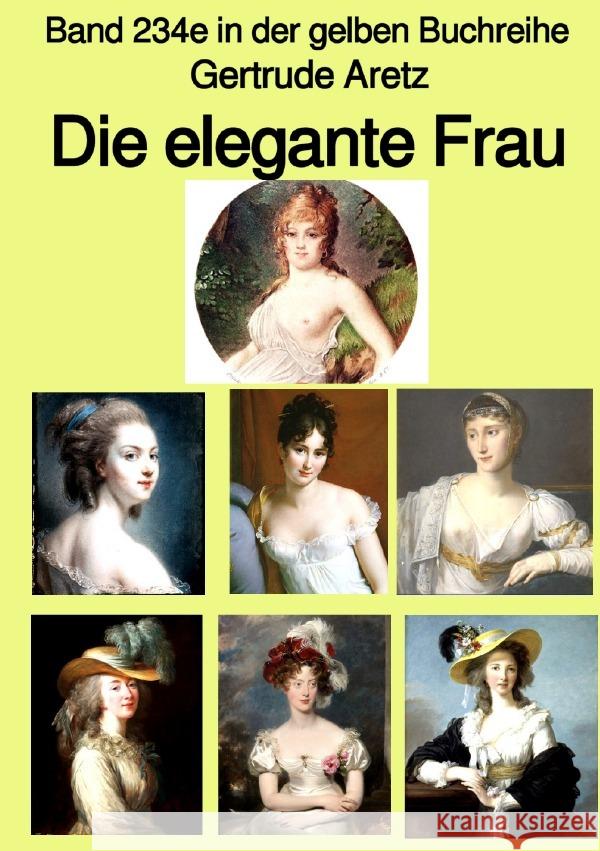 Die elegante Frau - Eine Sittenschilderung vom Rokoko bis in die 1920er Jahre  -  Farbe -  Band 234e in der gelben Buchreihe - bei Jürgen Ruszkowski Aretz, Gertrude 9783757547677 epubli - książka