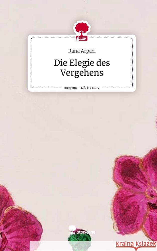 Die Elegie des Vergehens. Life is a Story - story.one Arpaci, Rana 9783711546425 story.one publishing - książka