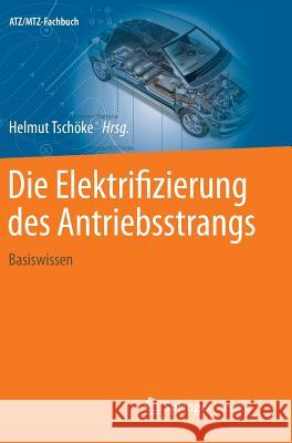 Die Elektrifizierung Des Antriebsstrangs: Basiswissen Tschöke, Helmut 9783658046439 Springer Vieweg - książka