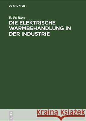 Die elektrische Warmbehandlung in der Industrie E Fr Russ 9783486767506 Walter de Gruyter - książka