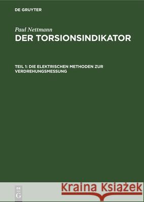 Die elektrischen Methoden zur Verdrehungsmessung Paul Nettmann 9783112354957 De Gruyter (JL) - książka