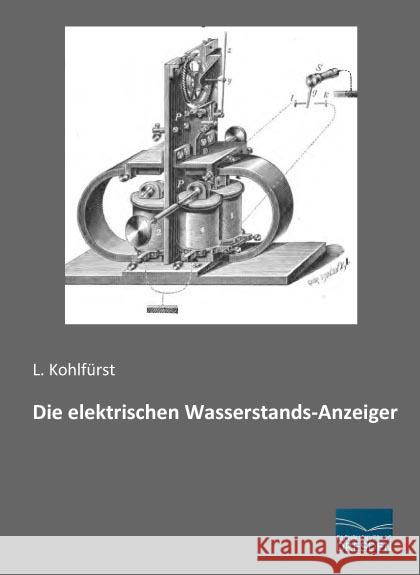 Die elektrischen Wasserstands-Anzeiger Kohlfürst, L. 9783956925610 Fachbuchverlag-Dresden - książka
