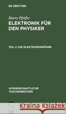 Die Elektronenröhre Harry Pfeifer, No Contributor 9783112524879 De Gruyter - książka