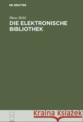 Die elektronische Bibliothek Hans Hehl 9783598114960 K.G. Saur Verlag - książka