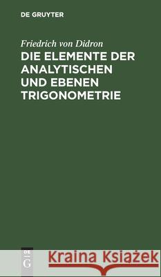 Die Elemente Der Analytischen Und Ebenen Trigonometrie Didron, Friedrich Von 9783112439012 de Gruyter - książka